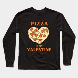 Pizza is my valentine Long Sleeve T-Shirt